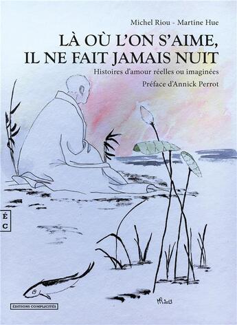 Couverture du livre « Là où l'on s'aime, il ne fait jamais nuit » de Michel Riou aux éditions Complicites