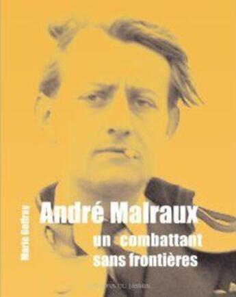 Couverture du livre « André Malraux, un combattant sans frontières : un combattant sans frontières » de Marie Geffray aux éditions Jasmin