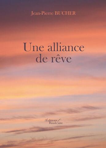 Couverture du livre « Une alliance de rêve » de Jean-Pierre Bucher aux éditions Baudelaire