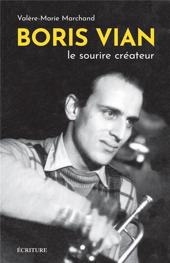 Couverture du livre « Boris Vian, le sourire créateur » de Valere-Marie Marchand aux éditions Ecriture