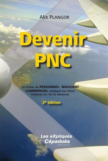 Couverture du livre « Devenir PNC ; le métier de personnel navigant commercial expliqué aux futurs hôtesses de l'air et stewards (2e édition) » de Alix Plangor aux éditions Cepadues