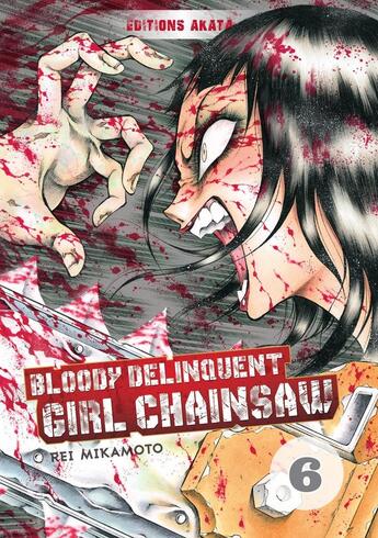 Couverture du livre « Bloody delinquent girl chainsaw Tome 6 » de Rei Mikamoto aux éditions Akata