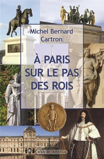 Couverture du livre « À Paris, sur le pas des rois » de Michel Bernard Cartron aux éditions Via Romana