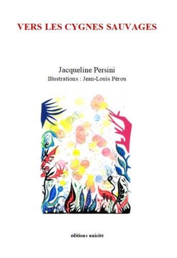 Couverture du livre « Vers les cygnes sauvages » de Jacqueline Persini et Jean-Louis Perou aux éditions Unicite