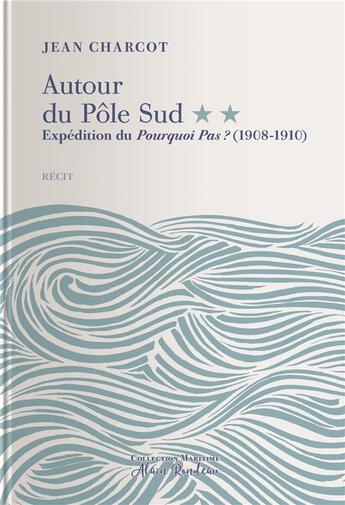 Couverture du livre « Autour du Pôle Sud Tome 2 ; expédition du pourquoi pas ? (1908-1910) » de Jean Charcot aux éditions Tohu-bohu