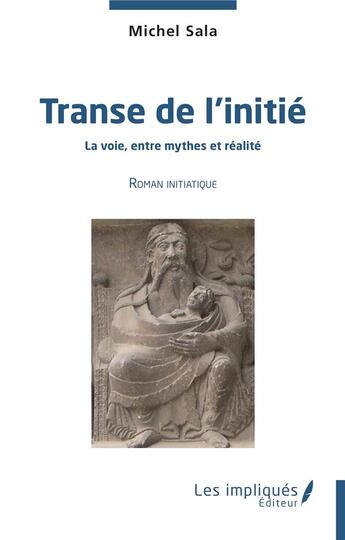 Couverture du livre « Transe de l'initié : la voie entre mythes et réalité » de Michel Sala aux éditions Les Impliques