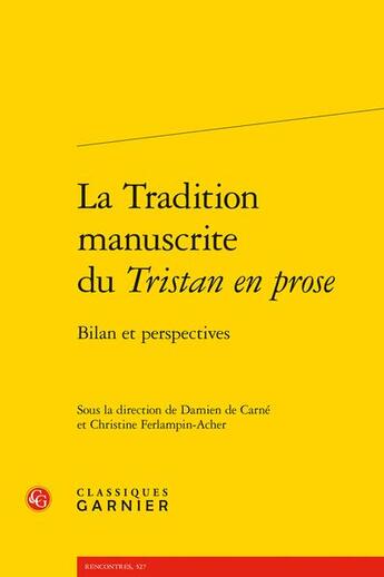 Couverture du livre « La tradition manuscrite du Tristan en prose : bilan et perspectives » de Damien De Carne et Christine Ferlampin-Acher aux éditions Classiques Garnier