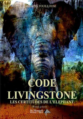 Couverture du livre « Code livingstone - les certitudes de l'elephant » de Philippe Fouillouse aux éditions Saint Honore Editions