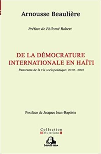 Couverture du livre « De la democrature internationale en haiti - panorama de la vie sociopolitique : 2010 - 2022 » de Arnousse Beaulière aux éditions Milot