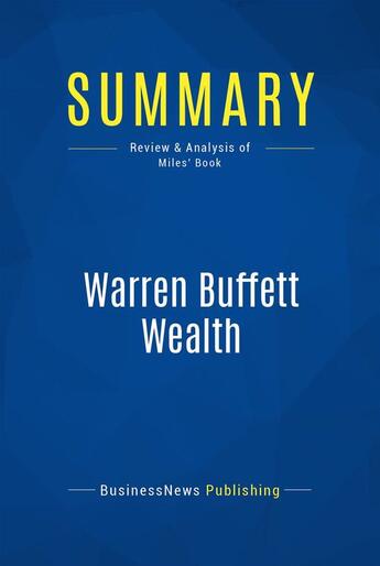 Couverture du livre « Summary : warren buffett wealth (review and analysis of Miles' book) » de Businessnews Publish aux éditions Business Book Summaries