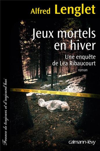 Couverture du livre « Jeux mortels en hiver ; une enquête de Léa Robaucourt » de Alfred Lenglet aux éditions Calmann-levy