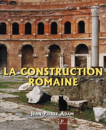 Couverture du livre « La construction romaine, matériaux et techniques (5e édition) » de Adam Jean-Pierre aux éditions Picard