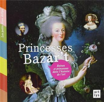 Couverture du livre « Princesses bazar't ; reines et princesses dans l'histoire de l'art » de  aux éditions Reunion Des Musees Nationaux