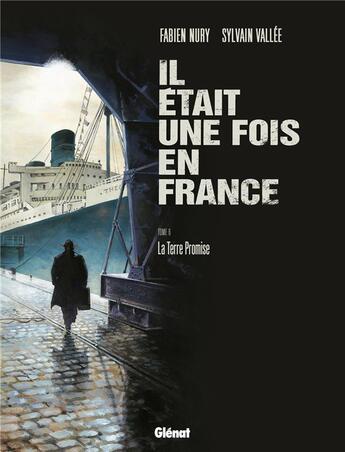 Couverture du livre « Il était une fois en France Tome 6 : la terre promise » de Fabien Nury et Delf et Sylvain Vallee aux éditions Glenat