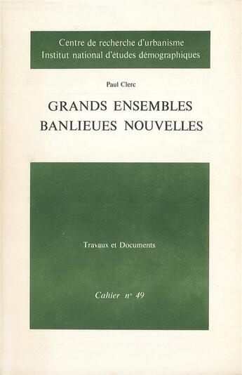 Couverture du livre « Grands ensembles. Banlieues nouvelles : Enquête démographique et psychosociologique » de Paul Clerc aux éditions Ined