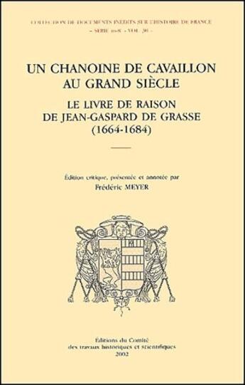 Couverture du livre « Un chanoine cavaillon au grand siecle ; le livre de raison de Jean-Gaspard de Grasse (1664-1684) » de Frederic Meyer aux éditions Cths Edition