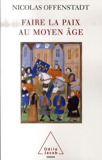 Couverture du livre « Faire la paix au Moyen Age » de Offenstadt-N aux éditions Odile Jacob