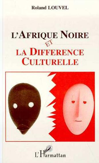 Couverture du livre « L'afrique noire et la difference culturelle » de Roland Louvel aux éditions L'harmattan