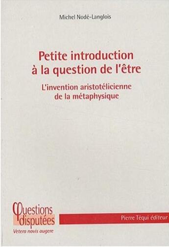 Couverture du livre « Petite introduction à la question de l'être ; l'invention aristotélicienne de la métaphysique » de Michel Node-Langlois aux éditions Tequi