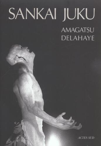 Couverture du livre « Sankai juku » de Amagatsu/Delahaye aux éditions Actes Sud