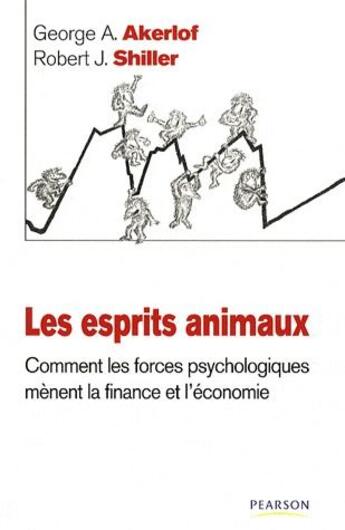 Couverture du livre « Les esprits animaux ; comment les forces psychologiques mènent la finance et l'économie » de Akerlof/Shiller aux éditions Pearson