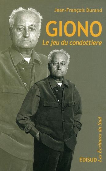 Couverture du livre « Giono, le jeu du condottière » de Jean-Francois Durand aux éditions Edisud