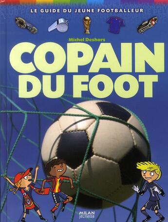 Couverture du livre « Copain du foot ; le guide du jeune footballeur (édition 2010) » de Laurent Audouin et Michel Deshors aux éditions Milan