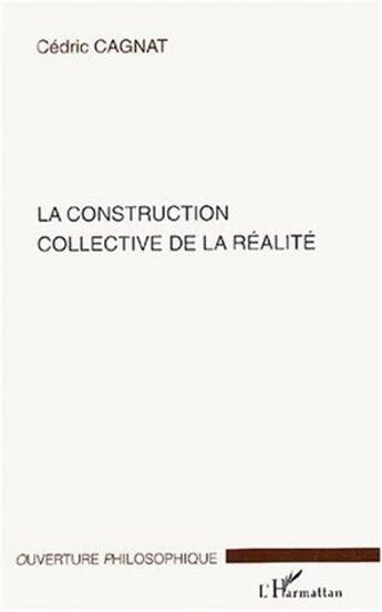 Couverture du livre « La construction collective de la realite » de Cedric Cagnat aux éditions L'harmattan