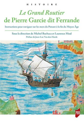 Couverture du livre « Le Grand Routier de Pierre Garcie dit Ferrande ; instructions pour naviguer sur les mers du Ponant à la fin du Moyen Age » de Laurence Moal et Michel Bochaca et Collectif aux éditions Pu De Rennes