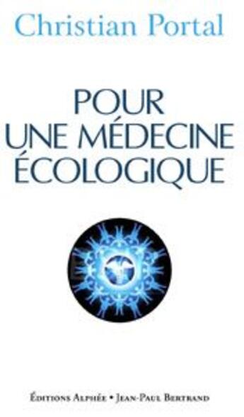 Couverture du livre « Pour une médecine écologique » de Christian Portal aux éditions Alphee.jean-paul Bertrand