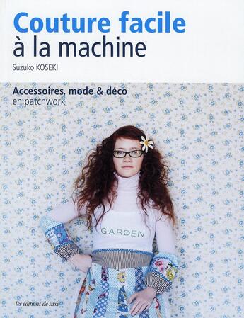 Couverture du livre « Couture facile à la machine ; accessoires, mode & déco en patchwork » de Suzuko Koseki aux éditions De Saxe