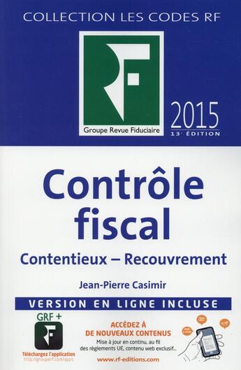 Couverture du livre « Contrôle fiscal ; contentieux ; recouvrement ; version en ligne incluse (édition 2015) » de Jean-Pierre Casimir aux éditions Revue Fiduciaire