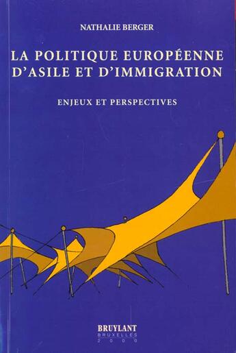 Couverture du livre « La politique europeenne d'asile et d'immigration ; enjeux et perspectives » de Nathalie Berger aux éditions Bruylant