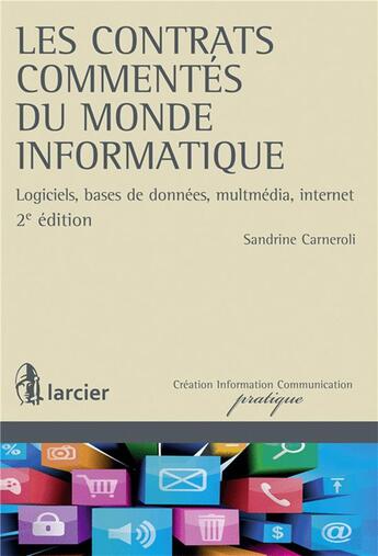 Couverture du livre « Les contrats commentés du monde informatique ; logiciels, bases de données, multmédia, internet (2e édition) » de Sandrine Carneroli aux éditions Larcier