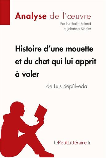 Couverture du livre « Histoire d'une mouette et du chat qui lui apprit à voler de Luis Sepúlveda ; analyse complète de l'oeuvre et résumé » de Nathalie Roland aux éditions Lepetitlitteraire.fr