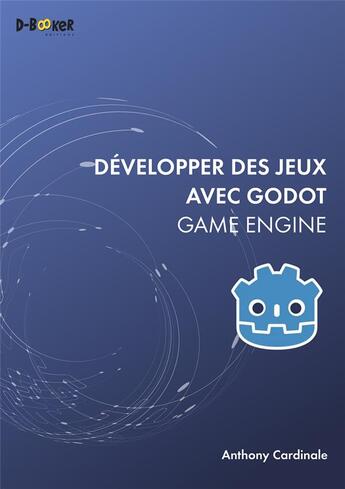 Couverture du livre « Développer des jeux avec Godot, game engine » de Anthony Cardinale aux éditions D-booker