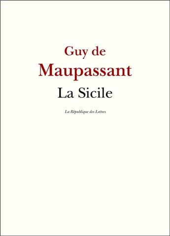 Couverture du livre « La Sicile » de Guy de Maupassant aux éditions La Republique Des Lettres