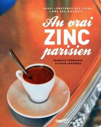 Couverture du livre « Au vrai zinc parisien (édition 2009) » de Thomazeau/Ageorges aux éditions Parigramme
