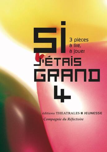 Couverture du livre « Si j'étais grand 4 ; 3 pièces à lire, à jouer » de  aux éditions Theatrales