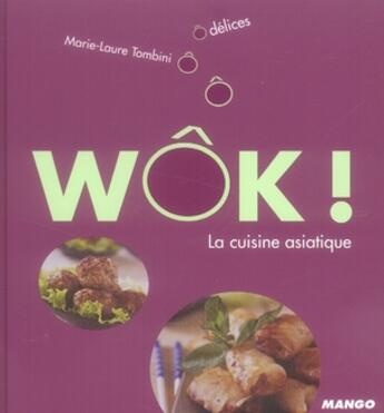 Couverture du livre « Wok ! la cuisine asiatique » de Marie-Laure Tombini aux éditions Mango