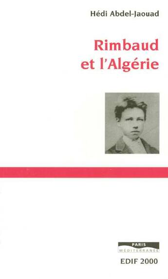 Couverture du livre « Rimbaud et l'algerie » de Hedi Abdel-Jaouad aux éditions Paris-mediterranee