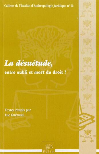 Couverture du livre « La Désuétude, entre oubli et mort du droit? » de Luc Gueraud aux éditions Pu De Limoges