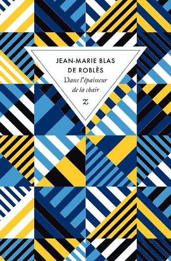 Couverture du livre « Dans l'épaisseur de la chair » de Jean-Marie Blas De Roblès aux éditions Zulma