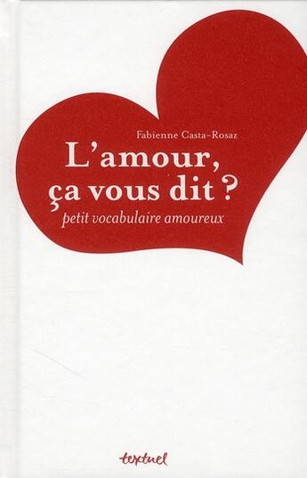 Couverture du livre « L'amour, ça vous dit ? petit vocabulaire amoureux » de Fabienne Casta Rosaz aux éditions Textuel