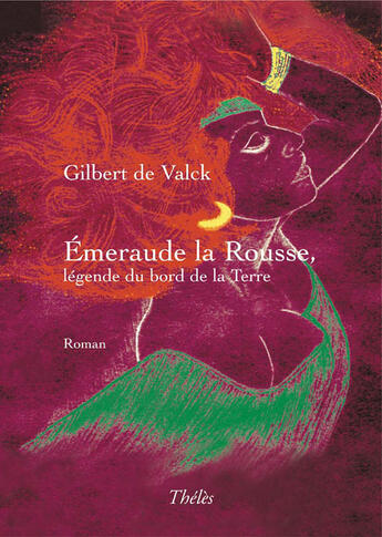 Couverture du livre « Emeraude la rousse, légende du bord de la Terre » de Gilbert De Valck aux éditions Theles