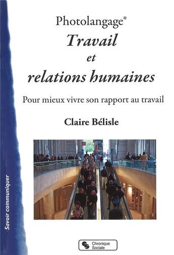 Couverture du livre « Photolangage ; travail et relations ; pour mieux vivre son rapport au travail » de Claire Belisle aux éditions Chronique Sociale