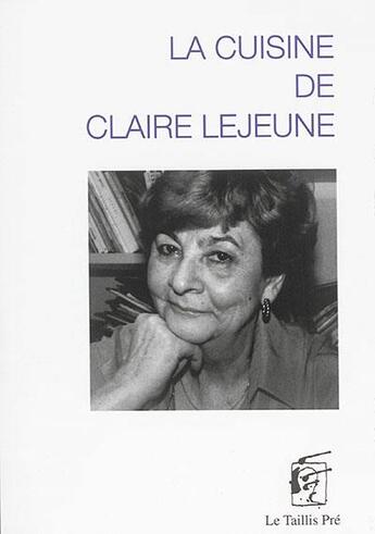 Couverture du livre « La cuisine de Claire Lejeune » de Claire Lejeune aux éditions Taillis Pre