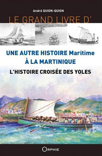 Couverture du livre « Une autre histoire maritime à la Martinique ; l'histoire croisée des yoles » de Andre Quionquion aux éditions Orphie