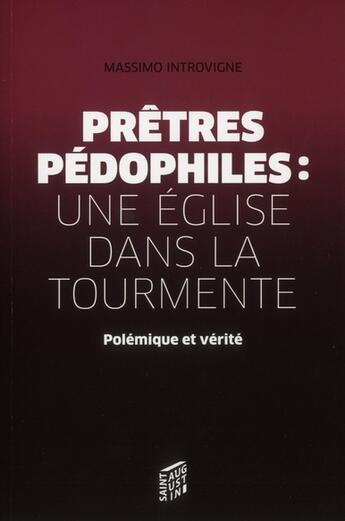 Couverture du livre « Prêtres pédophiles : une église dans la tourmente ; polémique et vérité » de Massimo Introvigne aux éditions Saint Augustin