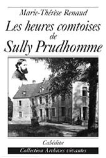 Couverture du livre « Les heures comtoises de Sully Prudhomme » de Marie-Therese Renaud aux éditions Cabedita